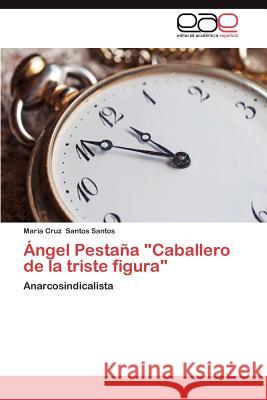 Angel Pestana Caballero de La Triste Figura Santos Santos, Maria Cruz 9783659015502 Editorial Acad Mica Espa Ola - książka