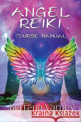 Angel Reiki: Course Manual Bertena Varney, Patti Roberts, Kathryne LeFevre 9781099513831 Independently Published - książka