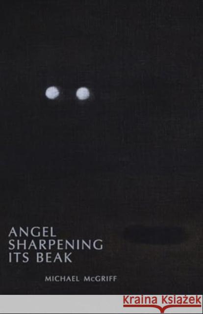 Angel Sharpening Its Beak Michael McGriff 9780887487101 Carnegie-Mellon University Press - książka