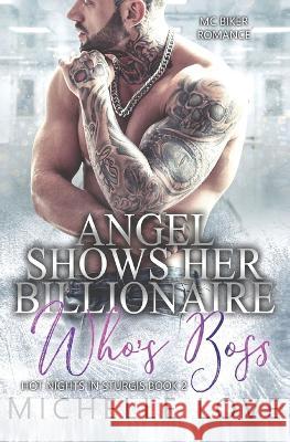 Angel Shows Her Billionaire Who's Boss: MC Biker Romance Michelle Love   9781639702602 Michelle Love - książka