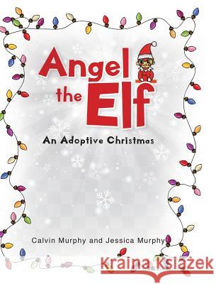 Angel the Elf: An Adoptive Christmas Calvin Murphy, Jessica Murphy 9781644927489 Christian Faith - książka