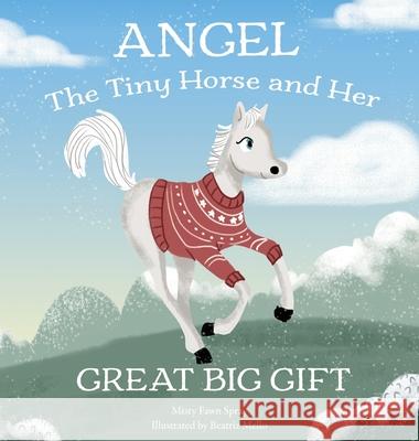 Angel: The Tiny Horse and Her Great Big Gift Misty Fawn Spray Beatriz Mello 9781734005134 Dct Ranch Press - książka