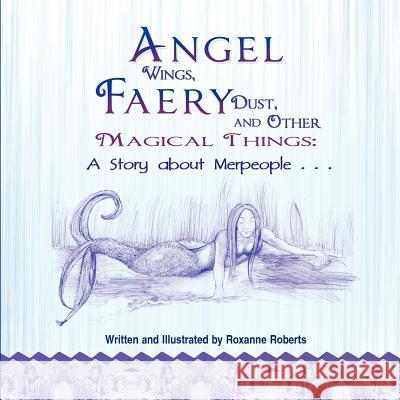 Angel Wings, Faery Dust, and Other Magical Things: A Story about Merpeople . . . Roberts, Roxanne 9781612045887 Strategic Book Publishing - książka