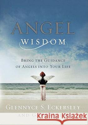 Angel Wisdom: Bring the Guidance of Angels Into Your Life Glennyce Eckersley Gary Quinn 9781585427024 Jeremy P. Tarcher - książka