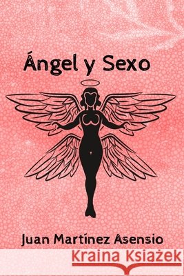 Ángel y Sexo Martínez Asensio, Juan 9798709747272 Independently published - książka
