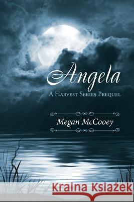 Angela: A Harvest Series Prequel Megan McCooey Laura Latulipe Judy Davison 9781501054792 Createspace - książka