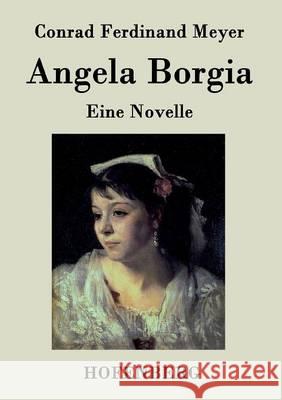 Angela Borgia: Eine Novelle Conrad Ferdinand Meyer 9783843042574 Hofenberg - książka