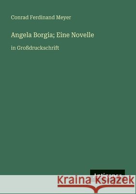 Angela Borgia; Eine Novelle: in Gro?druckschrift Conrad Ferdinand Meyer 9783388068541 Antigonos Verlag - książka