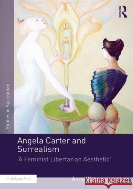 Angela Carter and Surrealism: 'A Feminist Libertarian Aesthetic' Watz, Anna 9781472415752 Routledge - książka