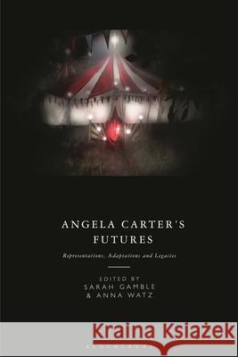 Angela Carter's Futures: Representations, Adaptations and Legacies Sarah Gamble Anna Watz 9781350343610 Bloomsbury Academic - książka