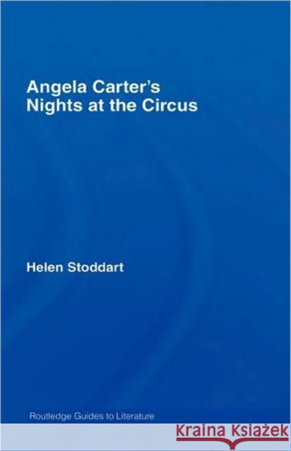 Angela Carter's Nights at the Circus: A Routledge Study Guide Stoddart, Helen 9780415350112 Routledge - książka