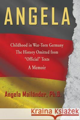 Angela Childhood in War-Torn Germany The History Omitted from Official Texts A Memoir Mailänder, Angela 9781421837345 1st World Publishing - książka