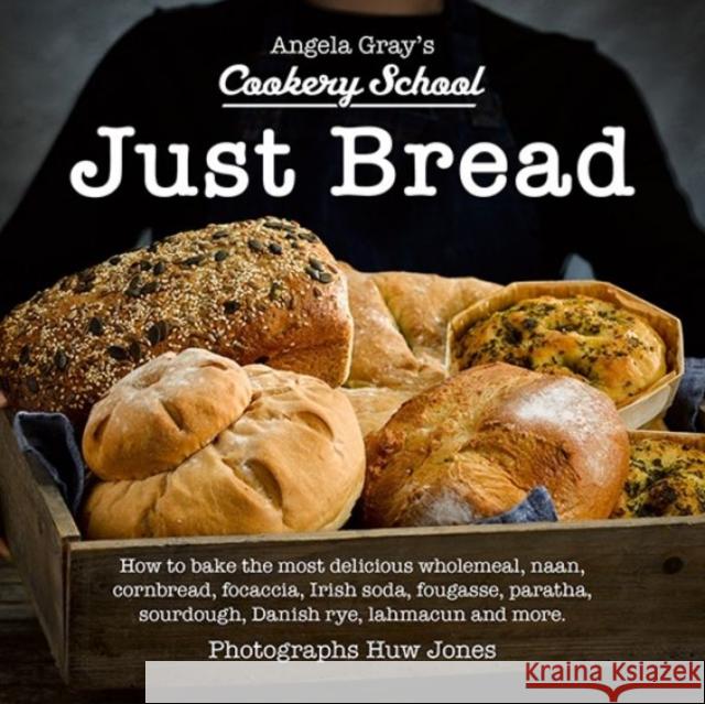 Angela Gray's Cookery School: Just Bread Angela Gray 9781802580839 Graffeg Limited - książka