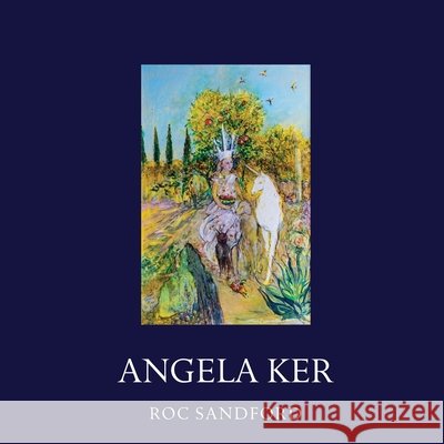 Angela Ker: Paintings, Sculptures & Drawings Roc Sandford 9781906180195 Gometra - książka