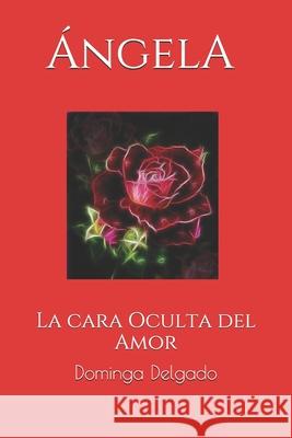 AngelA: La cara Oculta del Amor Delgado, Dominga 9781479388660 Createspace - książka