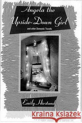 Angela the Upside-Down Girl: And Other Domestic Travels and Other Domestic Travels Emily Hiestand Deanne Urmy 9780807071298 Beacon Press - książka