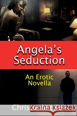 Angela's Seduction: An Erotic Novella Christopher Fox 9780995008922 Christopher Fox - książka