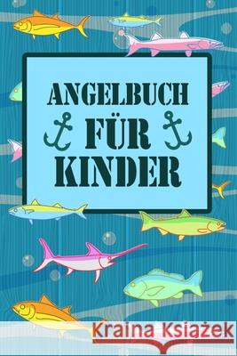 Angelbuch für Kinder: Angeltagebuch für junge Angler, Sportfischer und Petrijünger - Tolle Geschenkidee Junge, Tobias 9781659715613 Independently Published - książka