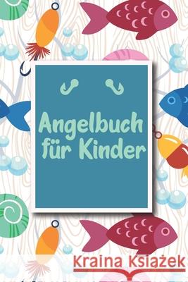 Angelbuch für Kinder: Übersichtliches Angelfangbuch für junge Angler - Zum Dokumentieren der Fänge - Tolle Geschenkidee für Kinder Junge, Tobias 9781659717136 Independently Published - książka