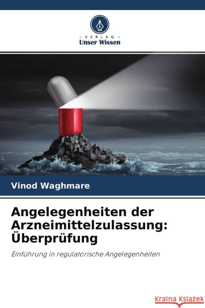 Angelegenheiten der Arzneimittelzulassung: Überprüfung Waghmare, Vinod 9786204294872 Verlag Unser Wissen - książka