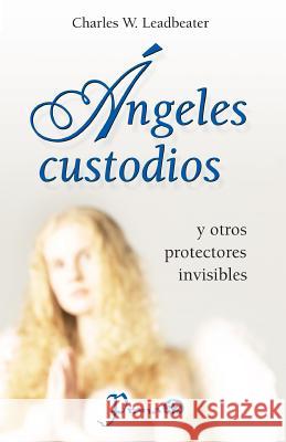 Angeles custodios: y otros protectores invisibles Leadbeater, Charles W. 9781506119649 Createspace - książka