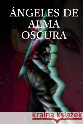 Angeles de alma oscura Aguilar, Oscar 9781516977086 Createspace - książka