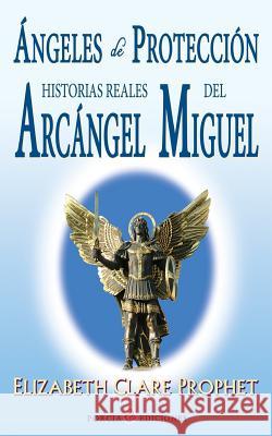 Angeles de proteccion: Historias reales del Arcangel Miguel Prophet, Elizabeth Clare 9781511567978 Createspace - książka