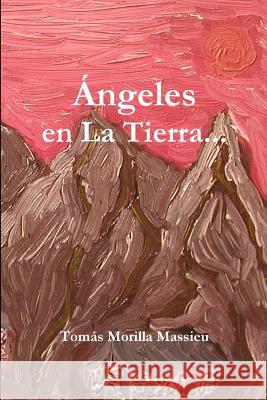 Angeles En La Tierra... Tomas Morilla Massieu 9781445294452 Lulu.com - książka