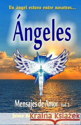 Angeles: Mensajes de Amor Jaime Antonio Mariza 9781516933778 Createspace - książka