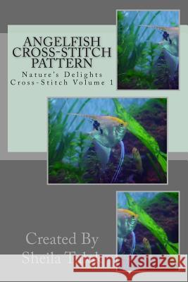 Angelfish Cross-Stitch Pattern: Nature's Delights Cross-Stitch Sheila Tulok 9781508709855 Createspace - książka