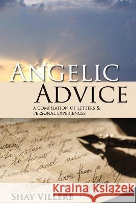 Angelic Advice: A Compilation of Letters & Personal Experiences Shay Villere 9781511964098 Createspace Independent Publishing Platform - książka