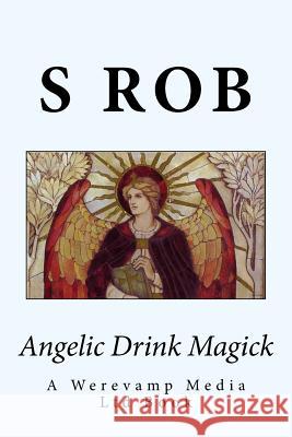 Angelic Drink Magick S. Rob 9781986823166 Createspace Independent Publishing Platform - książka