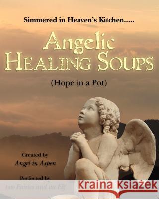 Angelic Healing Soups: (Hope in a Pot) Angel 9781466337817 Createspace - książka