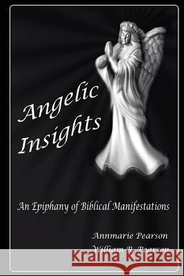 Angelic Insights: An Epiphany of Biblical Manifestations Annmarie H. Pearson William R. Pearson 9781539519089 Createspace Independent Publishing Platform - książka