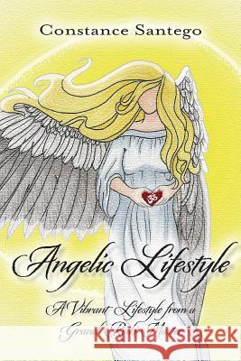 Angelic Lifestyle: A Vibrant Life Santego, Constance 9780995211278 Thoughtweft Publishing - książka