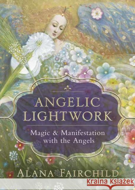 Angelic Lightwork: Magic & Manifestation with the Angels Alana Fairchild 9780738762692 Llewellyn Publications - książka