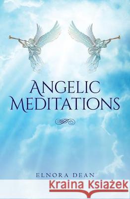Angelic Meditations Mark Dean Elnora Dean 9781695706569 Independently Published - książka