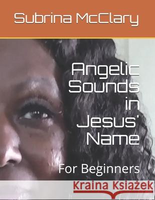 Angelic Sounds in Jesus' Name: For Beginners Nichols, Jefferson, Jr. 9798527246827 Independently published - książka