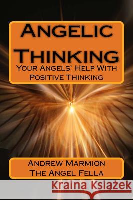 Angelic Thinking: Your Angels Help With Positive Thinking Marmion, Andrew 9781530485864 Createspace Independent Publishing Platform - książka