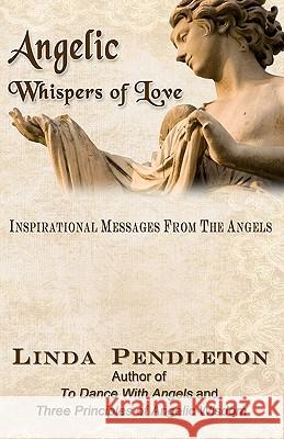 Angelic Whispers of Love: Inspirational Messages From the Angels Pendleton, Linda 9781453689790 Createspace - książka