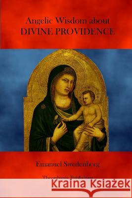 Angelic Wisdom about Divine Providence Emanuel Swedenborg 9781469928067 Createspace - książka