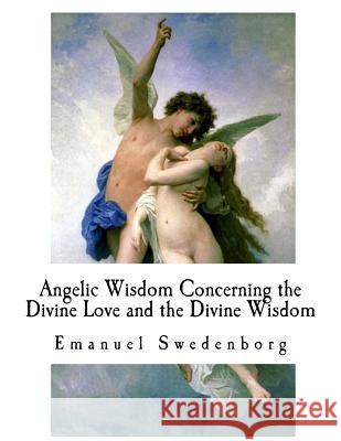 Angelic Wisdom Concerning the Divine Love and the Divine Wisdom Emanuel Swedenborg John Ager 9781979577984 Createspace Independent Publishing Platform - książka