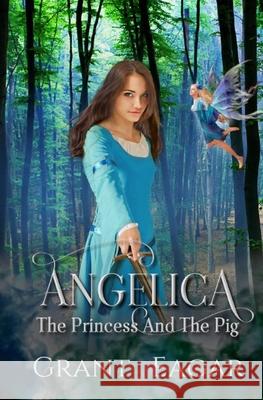 Angelica: The Princess And The Pig Heather Eagar Lara Wynter Grant Eagar 9781693477546 Independently Published - książka