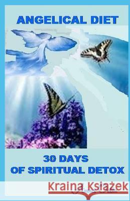 Angelical Diet: 30 Days of Spiritual Detox Anna Ortiz 9781072140917 Independently Published - książka