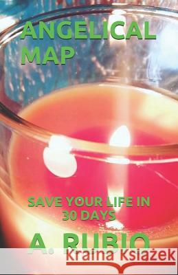 Angelical Map: Save Your Life in 30 Days A. Rubio 9781731187390 Independently Published - książka