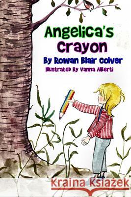 Angelica's Crayon Rowan Blair Colver Vanna Alberti 9781533513373 Createspace Independent Publishing Platform - książka