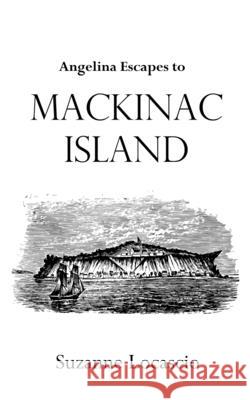 Angelina Escapes to Mackinac Island Suzanne Locascio 9781737001508 B. Nelson Press - książka