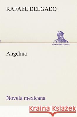Angelina (novela mexicana) Rafael Delgado 9783849526498 tredition GmbH - książka