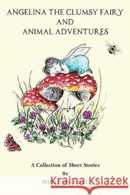 Angelina the Clumsy Fairy and Animal Adventures Phillippa Leslie 9781786236005 Grosvenor House Publishing Limited - książka