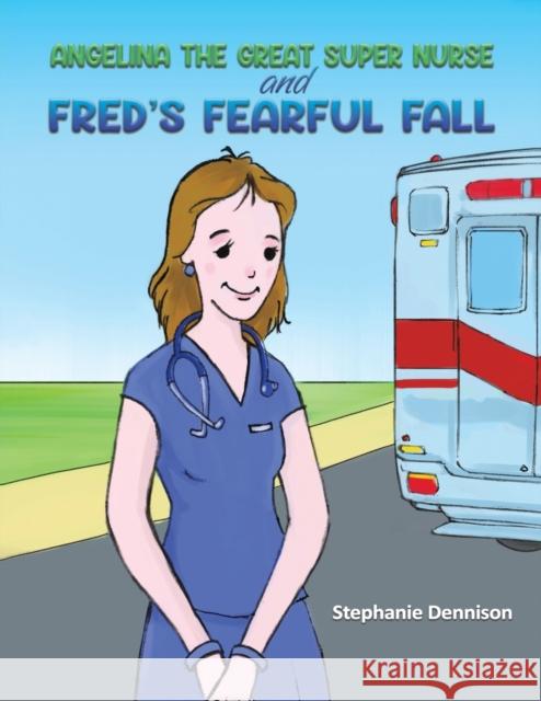 Angelina the Great Super Nurse and Fred's Fearful Fall Stephanie Dennison 9781398409873 Austin Macauley Publishers - książka